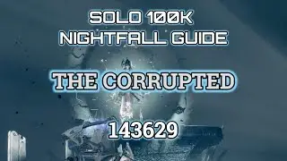Destiny 2 Solo 100K Nightfall Guide The Corrupted (With Horrors Least Drop)