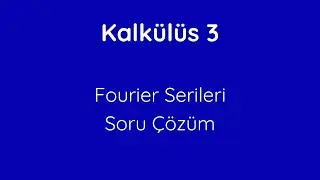 48) Fourier Serileri Soru Çözüm [Problem Solving on Fourier Series]