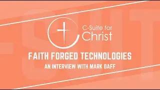 C-Suite for Christ - Special interview with Mark Daff, COO at Faith Forged Technologies (Teaser)