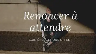 Audio hypnose, énergétique et reprogrammation offert : renoncer a attendre quelqu'un / quelque chose