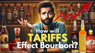 Will Tariffs Destroy the Bourbon Market? This is What You Need to Know.