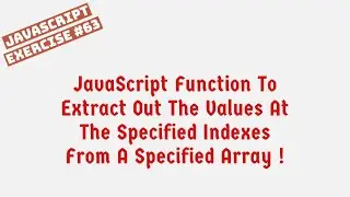 JavaScript Function To Extract Out The Values At The Specified Indexes From A Specified Array !