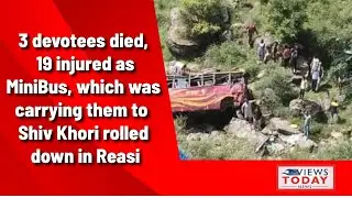 3 devotees died, 19 injured as MiniBus, which was carrying them to Shiv Khori rolled down in Reasi