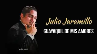 Julio Jaramillo - Guayaquil de Mis Amores // Letra