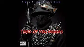 Tired Of You Niggas