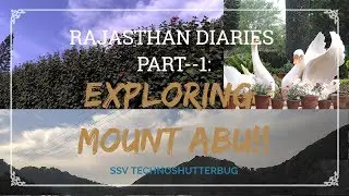 RAJASTHAN DIARIES : PART-1: EXPLORING MOUNT ABU |  SSV TECHNOSHUTTERBUG