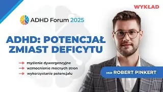 ADHD: potencjał zamiast deficytu &ndash; Robert Pinkert | ADHD Forum 2025
