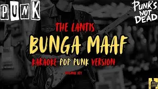 THE LANTIS - BUNGA MAAF (KARAOKE POP PUNK) NADA COWOK