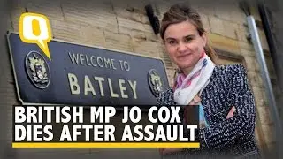 The Quint: UK MP Jo Cox Dies After Being Shot, Stabbed