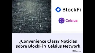 ¿Convenience Class? Noticias sobre BlockFi y Celsius Network