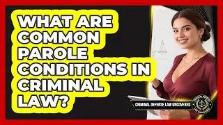 What Are Common Parole Conditions In Criminal Law? - Criminal Defense Law Uncovered