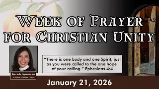 Week of Prayer for Christian Unity - January 21, 2026 -