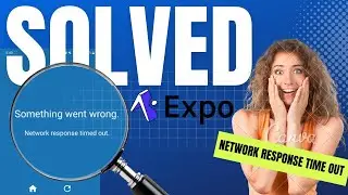 Expo Error :  Network response time out | Something went wrong error in expo application | React