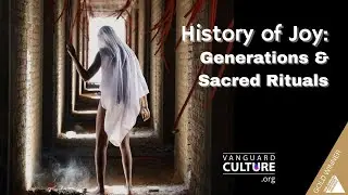 The History of Joy: Generations & Sacred Rituals