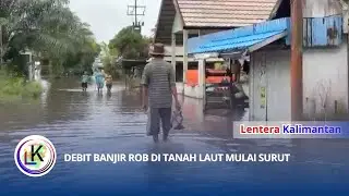 DEBIT BANJIR ROB DI TANAH LAUT MULAI SURUT