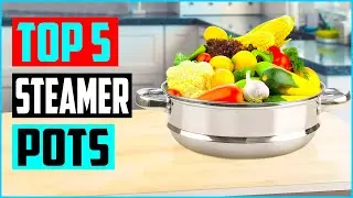 Top 5 Best Steamer Pots in 2022 Reviews