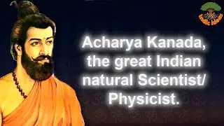 Acharya Kanada, the great Indian natural Scientist/Physicist.