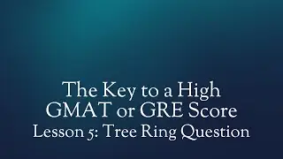 Lesson 5: The Key to a High GMAT or GRE Score