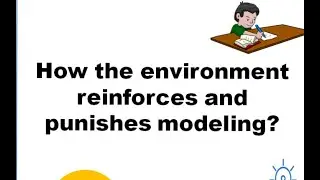 HOW THE ENVIRONMENT REINFORCES AND PUNISHES MODELING | FACILITATING LEARNING | GletaTV Official