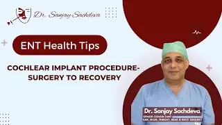 Cochlear Implant Surgery Procedure | DR. SANJAY SACHDEVA | Senior ENT Consultant