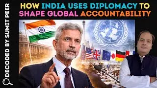 How India Uses Diplomacy to Shape Global Accountability || SUMIT PEER DECODED