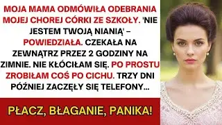 Moja mama odmówiła odbioru mojej chorej córki ze szkoły  „Nie jestem twoją nianią”, rzekła  Potem