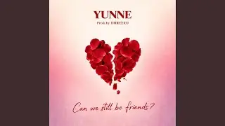 Can we still be friends? (feat. YUNNE)