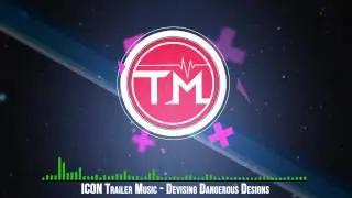 ICON Trailer Music - Devising Dangerous Designs