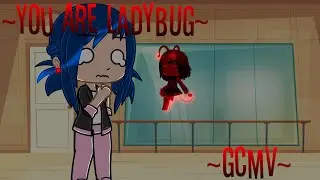 ||•you are ladybug•||•gcmv•||•miraculous ladybug•||