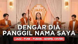 DENGAR DIA PANGGIL NAMA SAYA | JAZZ-FUNK-FUSION-GOSPEL COVER