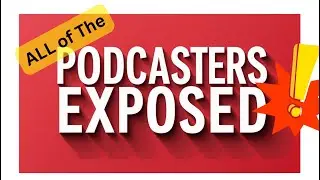ALL of the PODCASTERS EXPOSED!!!