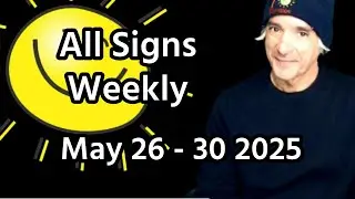All Signs Weekly Horoscope May 26 - 30 2025
