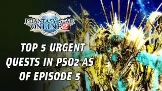 TOP 5 Urgent Quests as of EPISODE 5 - Phantasy Star Online 2