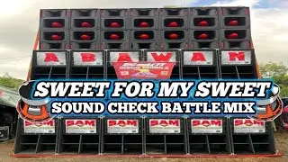 SWEET FOR MY SWEET - SOUND CHECK BATTLE MIX _ FULL KICK BASS  KRAMZKIE SENTINO REMIX