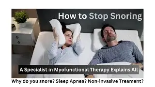 How to stop snoring. Why do you snore? Treatment for snoring and sleep apnea. Myofunctional Therapy