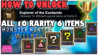 Monster Hunter Wilds: Explorer of the Eastlands Trophy Guide (All 10 Rarity 6 Items)