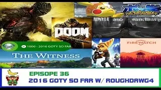 Ep. 36 - 2016 GoTY So Far w/ Roughdawg4