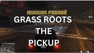 GTA5-GRASS ROOTS THE PICK UP MISSION 32 #gta5 #gaming