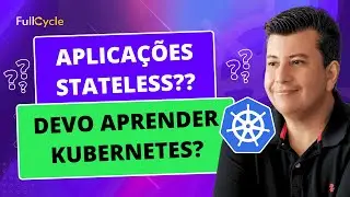 Aplicações stateless, Idempotência, DevOps vs SRE, devo aprender Kubernetes?