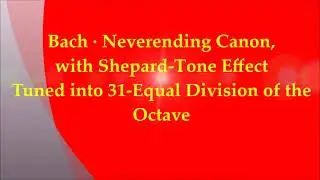 BACH, NEVERENDING CANON, but it has the Shepard-tone effect and is tuned into 31edo
