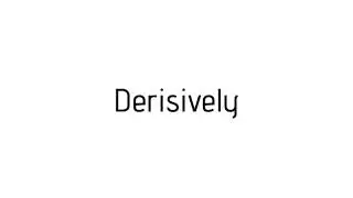 How to pronounce Derisively / Derisively pronunciation