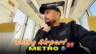 I’m Going Airport By Metro 🚈 
