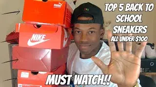 TOP 5 BACK TO SCHOOL SNEAKERS 2017!! ALL UNDER $100