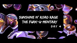 Sunshine n' Road Rage Tour Doc - Day 4