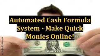 Automated Cash Formula System - Make Quick Monies Online!