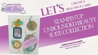 Let&rsquo;s Create Beautiful Cards with Stampin' Up&rsquo;s Unbounded Beauty Suite Collection!