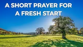 A New Year Prayer for Fresh Beginnings | Seeking God’s Peace, Blessing & Guidance