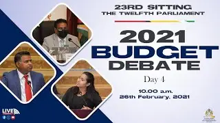 Twelfth Parliament - Twenty-Third Sitting - 2021 Budget Debate Day  4 | Part 2