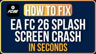 Ea Fc 26 Splash Screen Crash [FIXED] | Fix EA FC 26 Stuck On Splash Screen