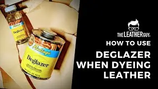 Using Deglazer When Dyeing Leather